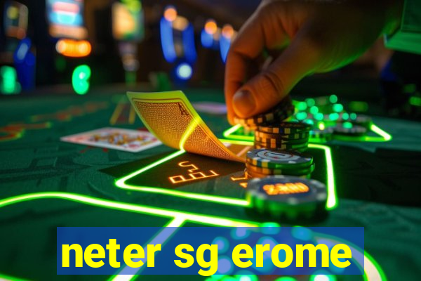 neter sg erome